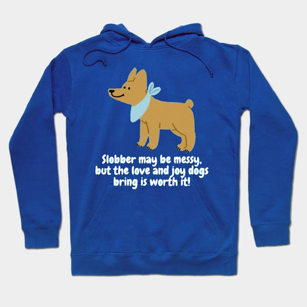 Slobber may be messy, but the love and joy dogs bring is worth it! Hoodie by Nour